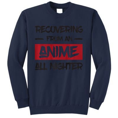 Animens Recovering From Anime All Nighter Tall Sweatshirt