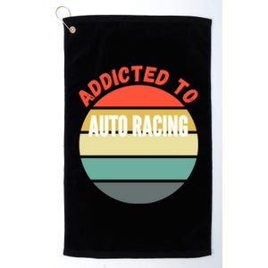 Auto Racing Gift Addicted To Auto Racing Cool Gift Platinum Collection Golf Towel