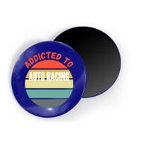 Auto Racing Gift Addicted To Auto Racing Cool Gift Magnet