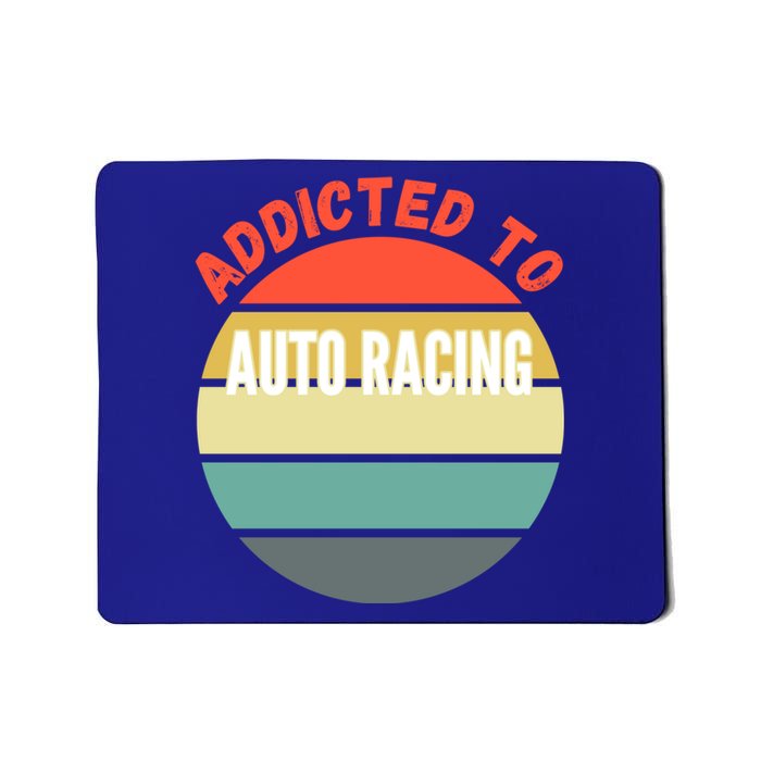 Auto Racing Gift Addicted To Auto Racing Cool Gift Mousepad