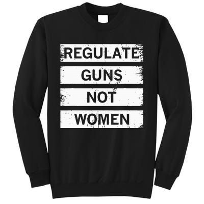 Antigun Regulate Guns Not Women Prochoice Sweatshirt