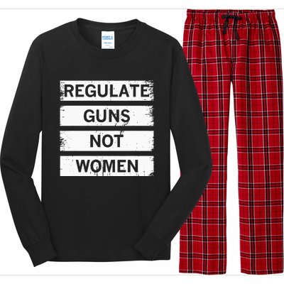 Antigun Regulate Guns Not Women Prochoice Long Sleeve Pajama Set