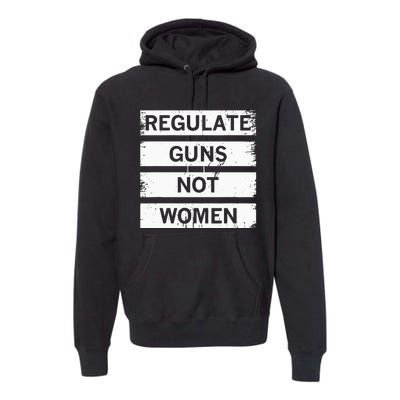 Antigun Regulate Guns Not Women Prochoice Premium Hoodie