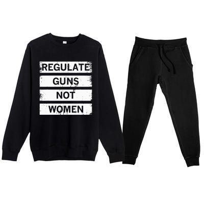 Antigun Regulate Guns Not Women Prochoice Premium Crewneck Sweatsuit Set