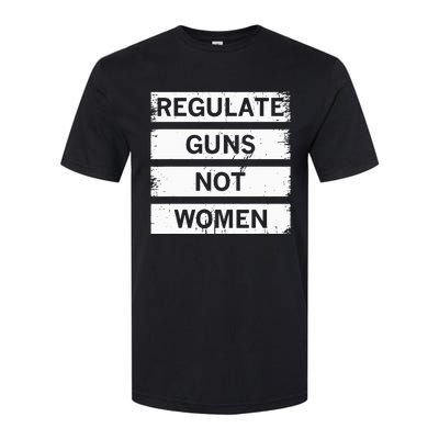 Antigun Regulate Guns Not Women Prochoice Softstyle® CVC T-Shirt