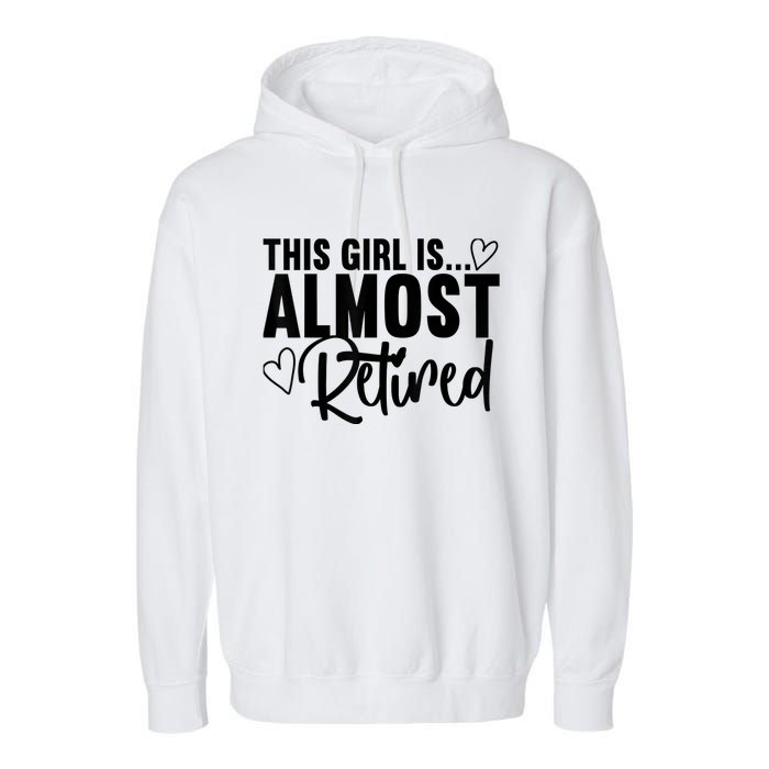 Almost Retired Gifts For Wo Retiring Soon Retirement Garment-Dyed Fleece Hoodie