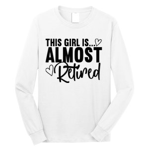 Almost Retired Gifts For Wo Retiring Soon Retirement Long Sleeve Shirt