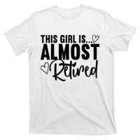 Almost Retired Gifts For Wo Retiring Soon Retirement T-Shirt