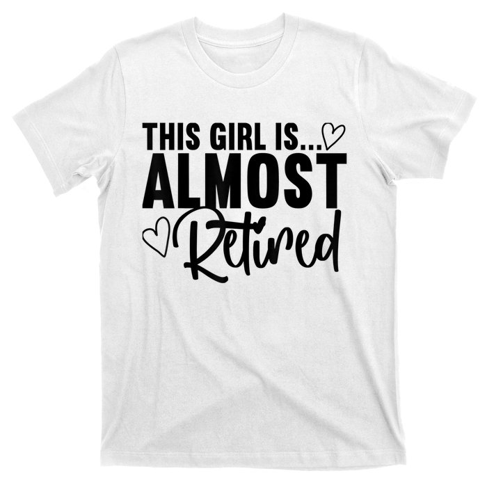 Almost Retired Gifts For Wo Retiring Soon Retirement T-Shirt