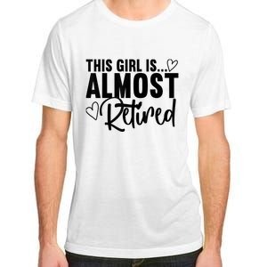 Almost Retired Gifts For Wo Retiring Soon Retirement Adult ChromaSoft Performance T-Shirt