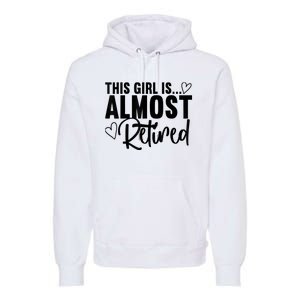 Almost Retired Gifts For Wo Retiring Soon Retirement Premium Hoodie