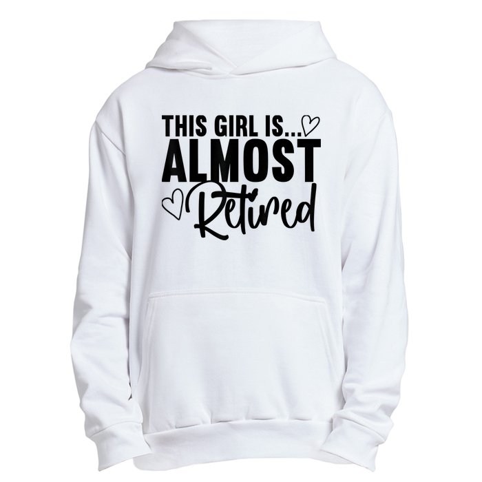 Almost Retired Gifts For Wo Retiring Soon Retirement Urban Pullover Hoodie