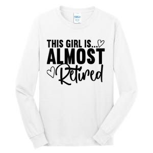 Almost Retired Gifts For Wo Retiring Soon Retirement Tall Long Sleeve T-Shirt