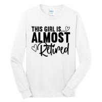 Almost Retired Gifts For Wo Retiring Soon Retirement Tall Long Sleeve T-Shirt