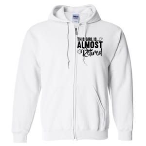 Almost Retired Gifts For Wo Retiring Soon Retirement Full Zip Hoodie