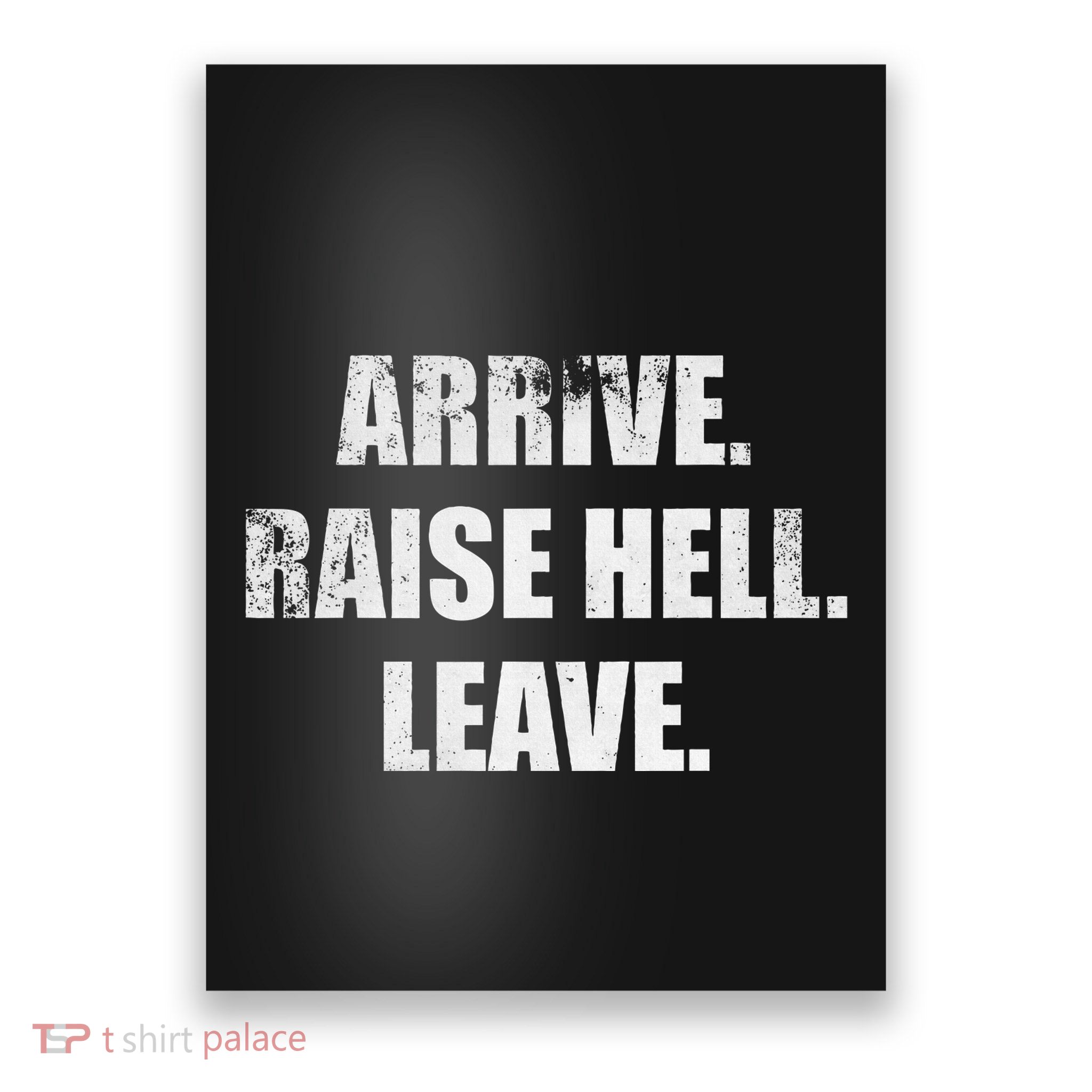 Arrive Raise Hell Leave Poster