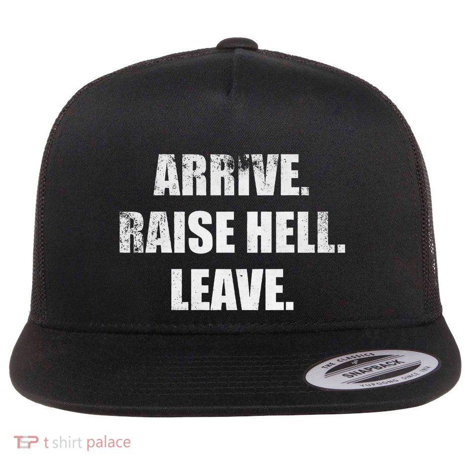 Arrive Raise Hell Leave Flat Bill Trucker Hat