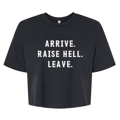 Arrive Raise Hell Leave Bella+Canvas Jersey Crop Tee