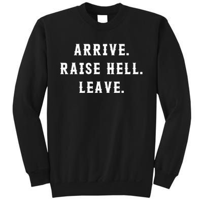 Arrive Raise Hell Leave Sweatshirt