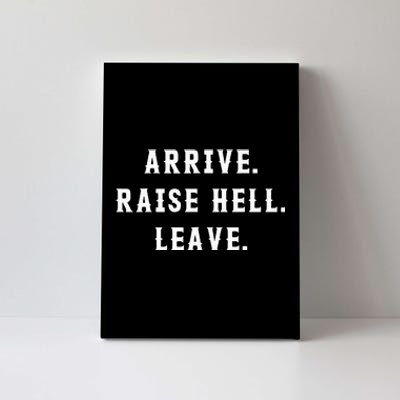 Arrive Raise Hell Leave Canvas