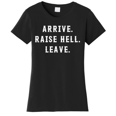 Arrive Raise Hell Leave Women's T-Shirt