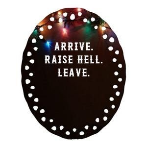 Arrive Raise Hell Leave Ceramic Oval Ornament