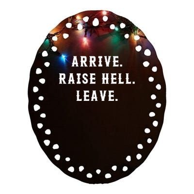 Arrive Raise Hell Leave Ceramic Oval Ornament