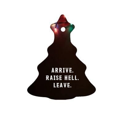 Arrive Raise Hell Leave Ceramic Tree Ornament