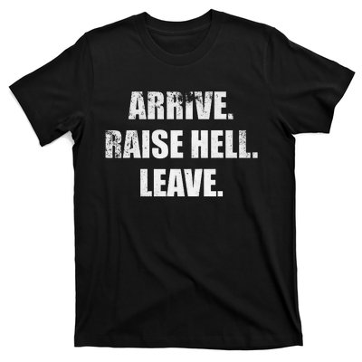 Arrive Raise Hell Leave T-Shirt