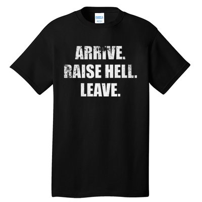 Arrive Raise Hell Leave Tall T-Shirt