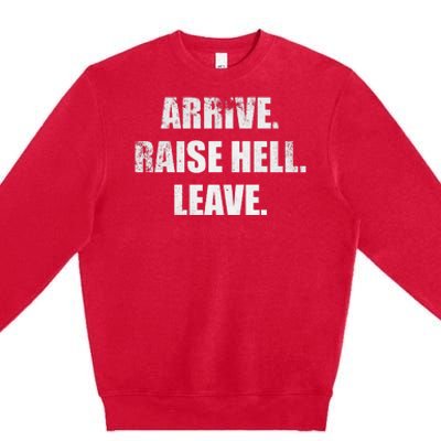 Arrive Raise Hell Leave Premium Crewneck Sweatshirt