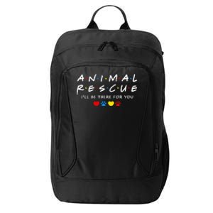 Animal Rescue ILl Be There For You City Backpack