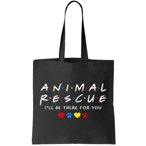 Animal Rescue ILl Be There For You Tote Bag