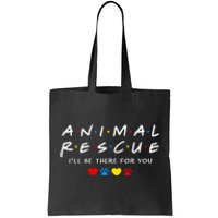 Animal Rescue ILl Be There For You Tote Bag