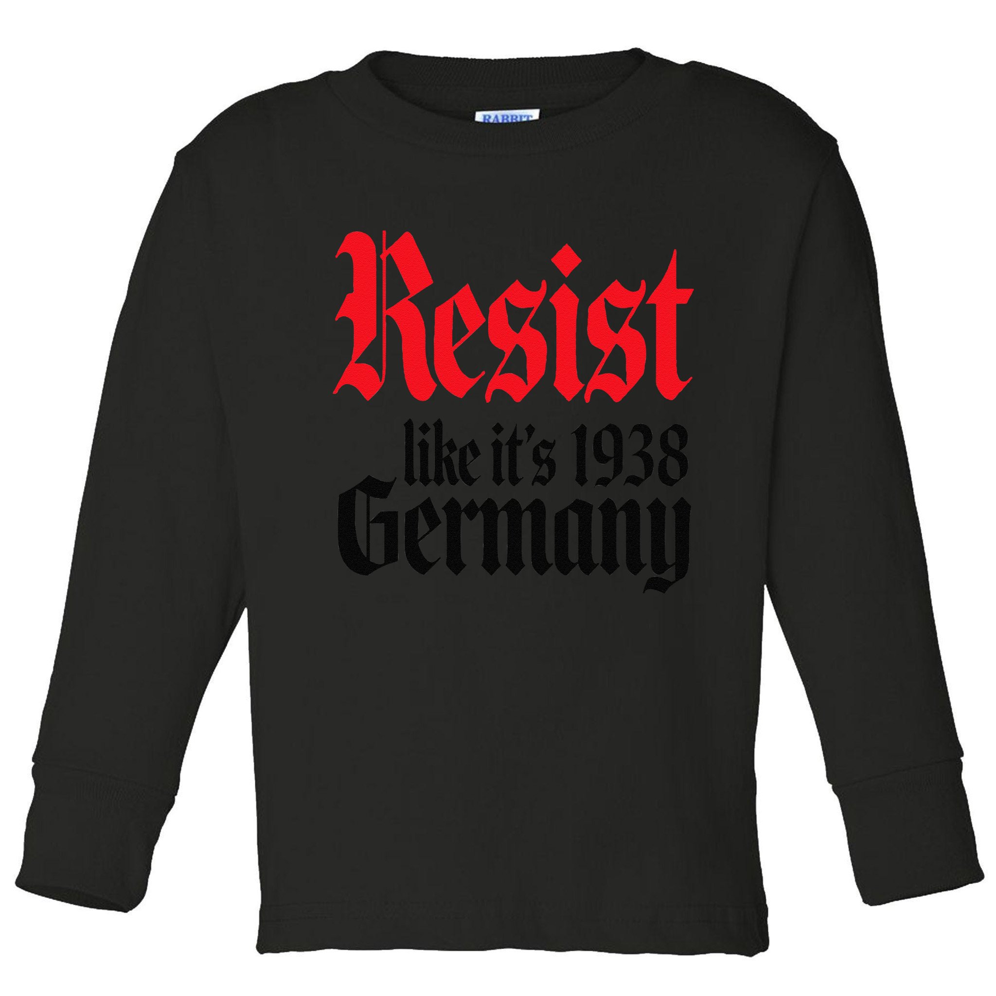 Anti-Trump Resist Its Like Germany 1938 Activist Protest Toddler Long Sleeve Shirt