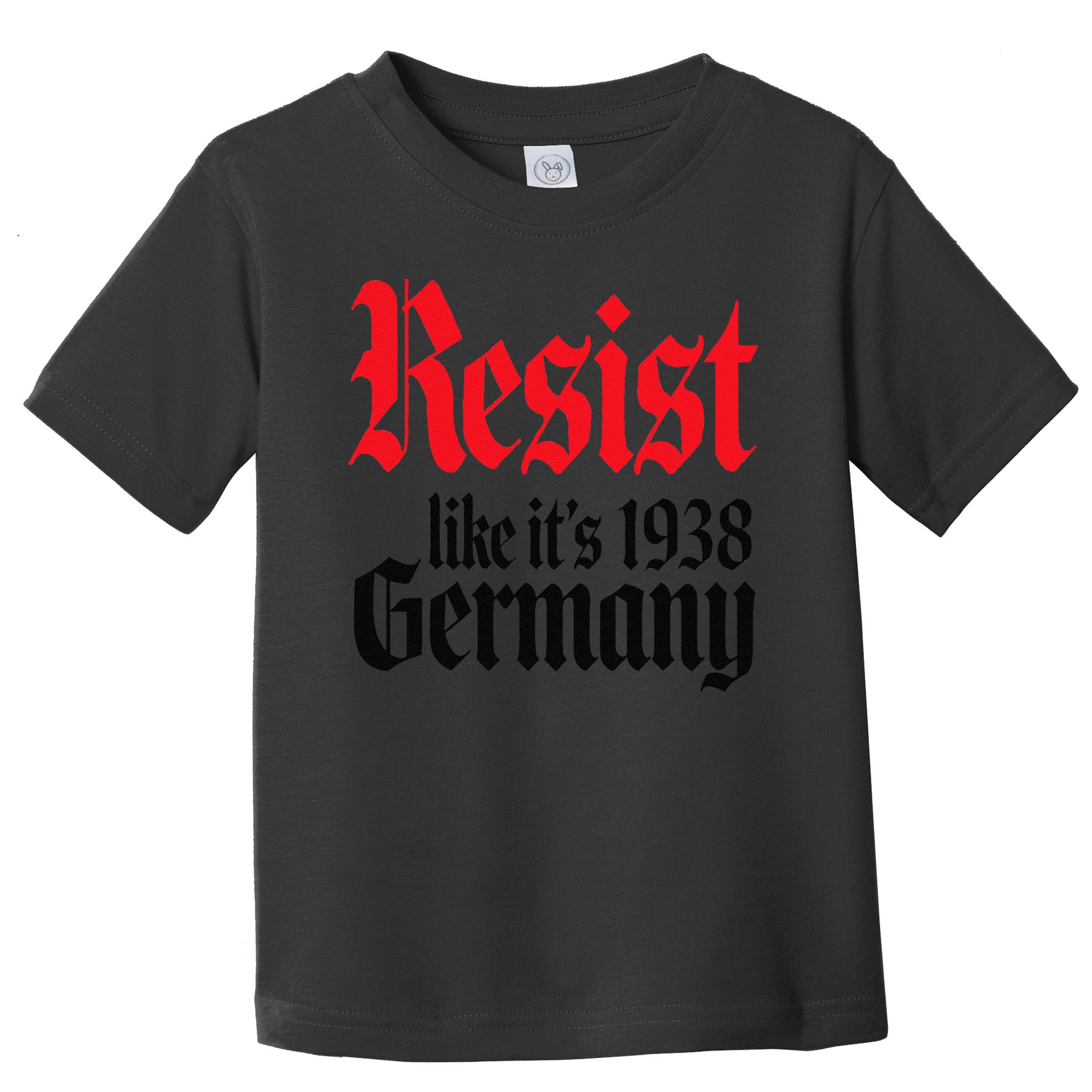 Anti-Trump Resist Its Like Germany 1938 Activist Protest Toddler T-Shirt
