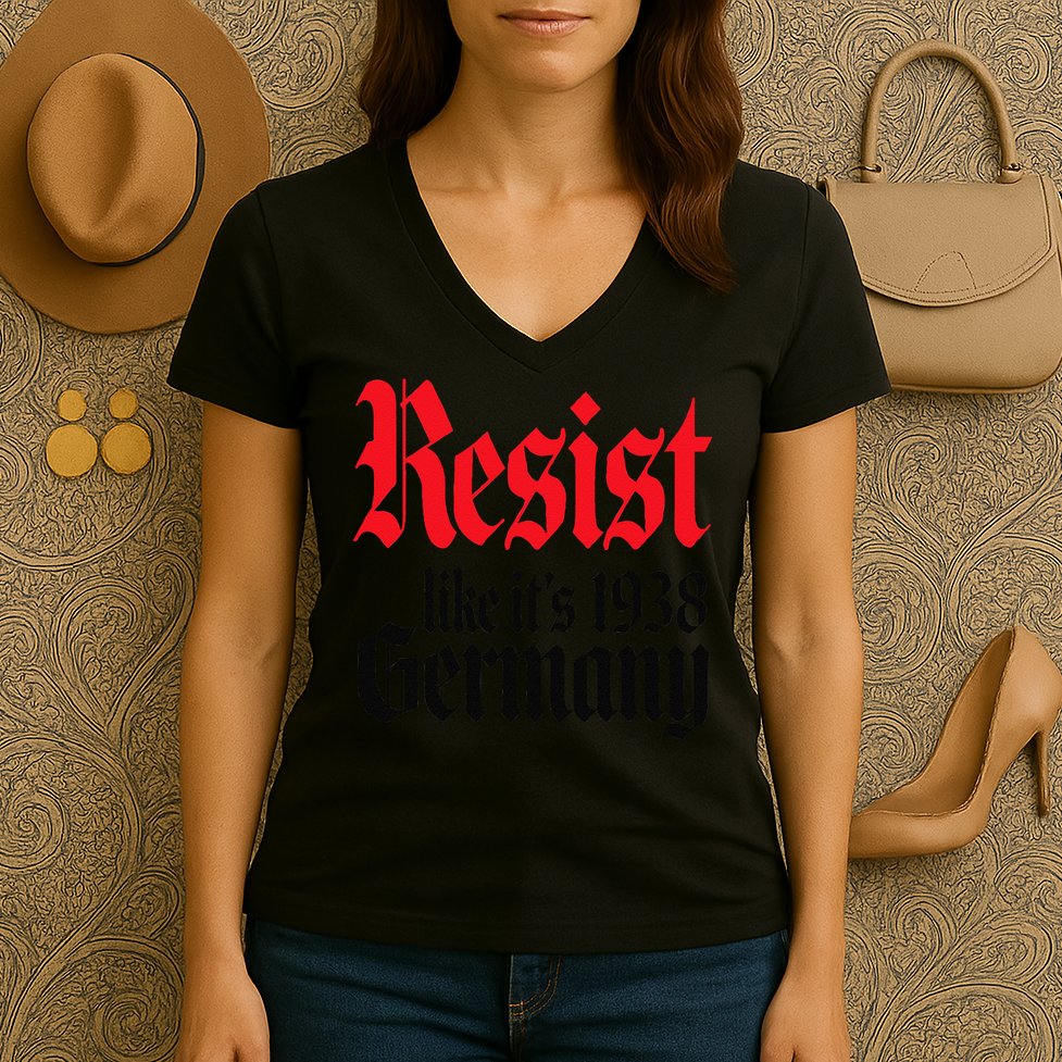 Anti-Trump Resist Its Like Germany 1938 Activist Protest Women's V-Neck T-Shirt