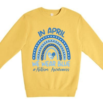 Autism Rainbow In April We Wear Blue Autism Awareness Month Gift Premium Crewneck Sweatshirt