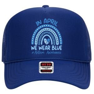 Autism Rainbow In April We Wear Blue Autism Awareness Month Gift High Crown Mesh Back Trucker Hat