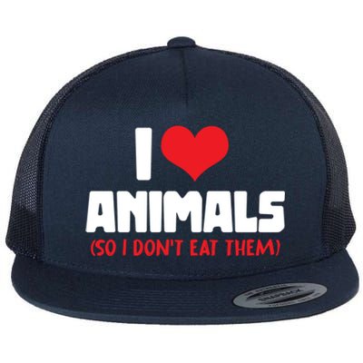 Animal Rights I Love Animals So I Dont Eat Them Vegetarian Gift Flat Bill Trucker Hat