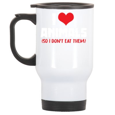 Animal Rights I Love Animals So I Dont Eat Them Vegetarian Gift Stainless Steel Travel Mug