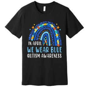 Autism Rainbow In April We Wear Blue Autism Awareness Premium T-Shirt