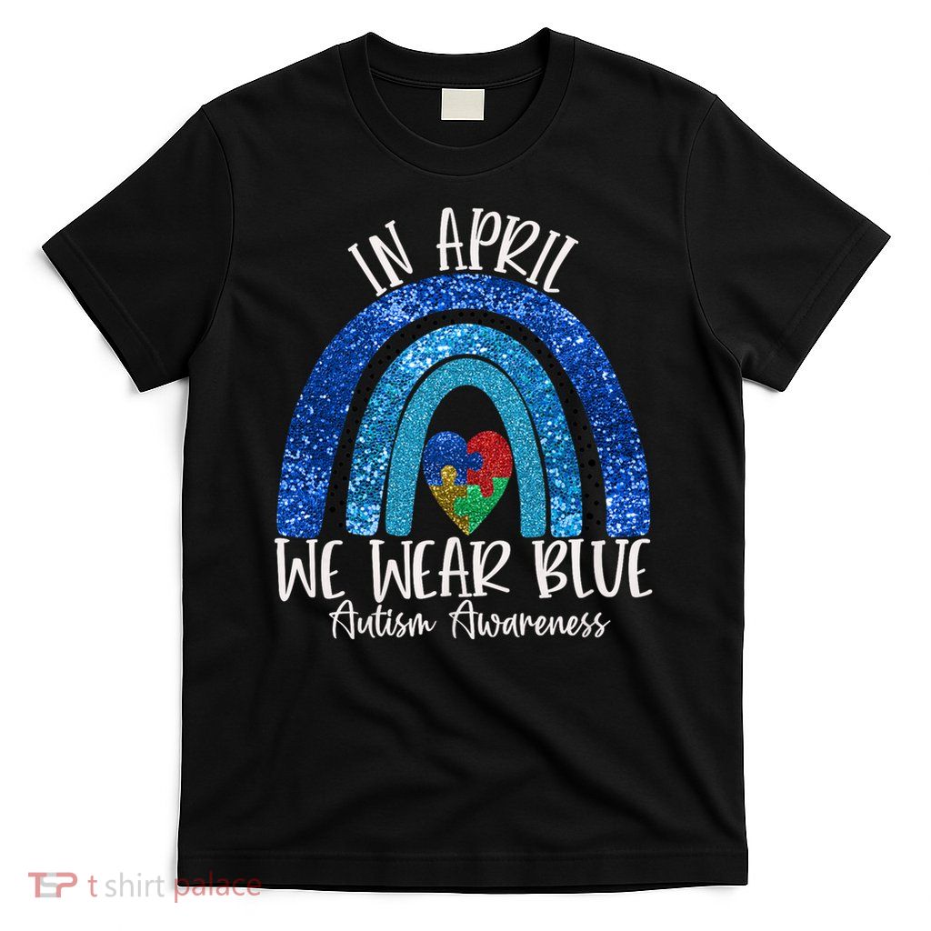 Autism Rainbow In April We Wear Blue Autism Awareness Month T-Shirt
