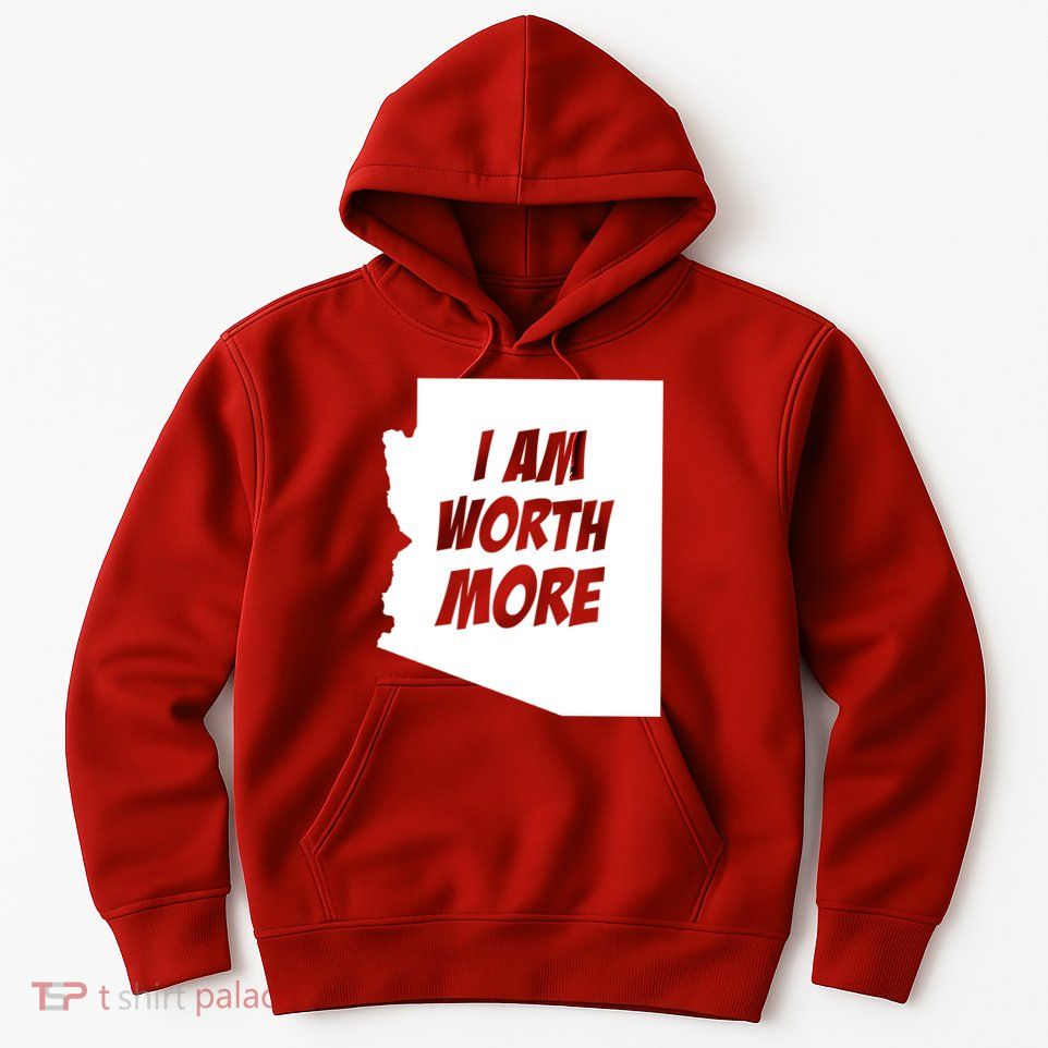 Arizona Teacher Protest I Am Worth More Hoodie