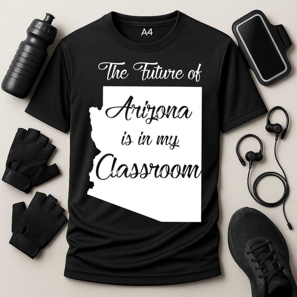 Arizona Teacher The Future Of Arizona Is In My Classroom Performance Shirt