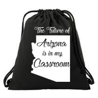 Arizona Teacher The Future Of Arizona Is In My Classroom Drawstring Bag