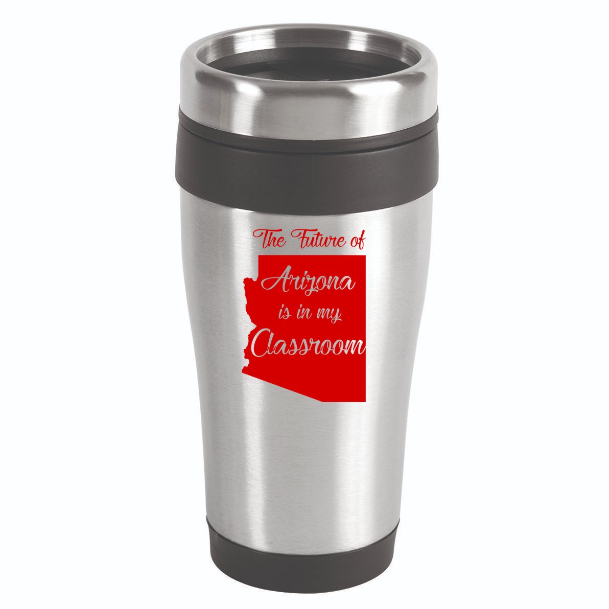 Arizona Teacher The Future Of Arizona Is In My Classroom 16oz Travel Tumbler