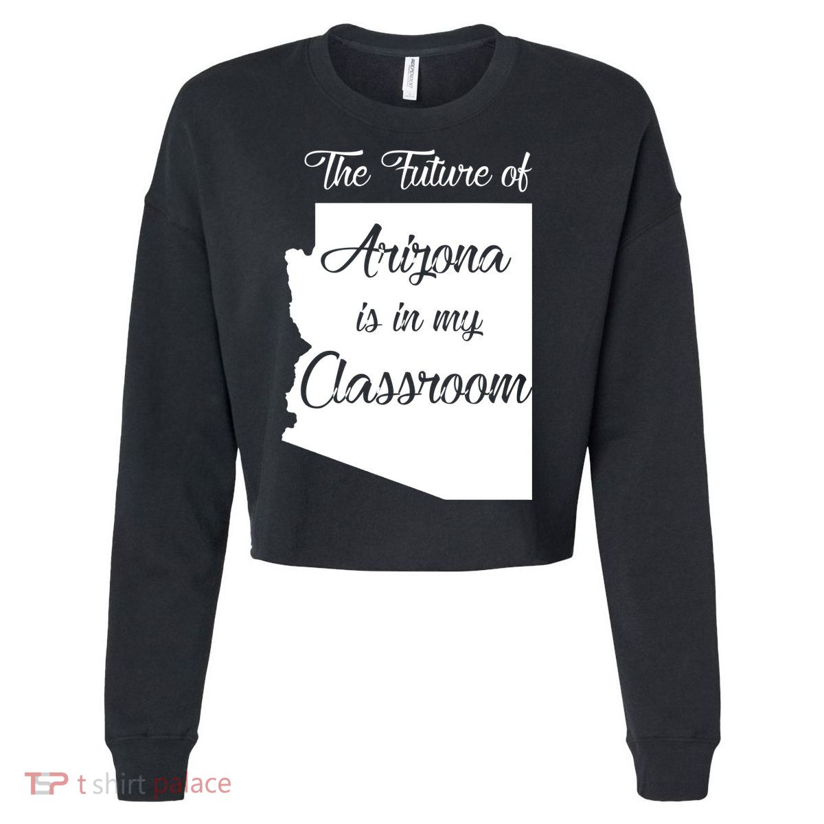 Arizona Teacher The Future Of Arizona Is In My Classroom Cropped Pullover Crew