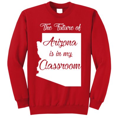 Arizona Teacher The Future Of Arizona Is In My Classroom Sweatshirt
