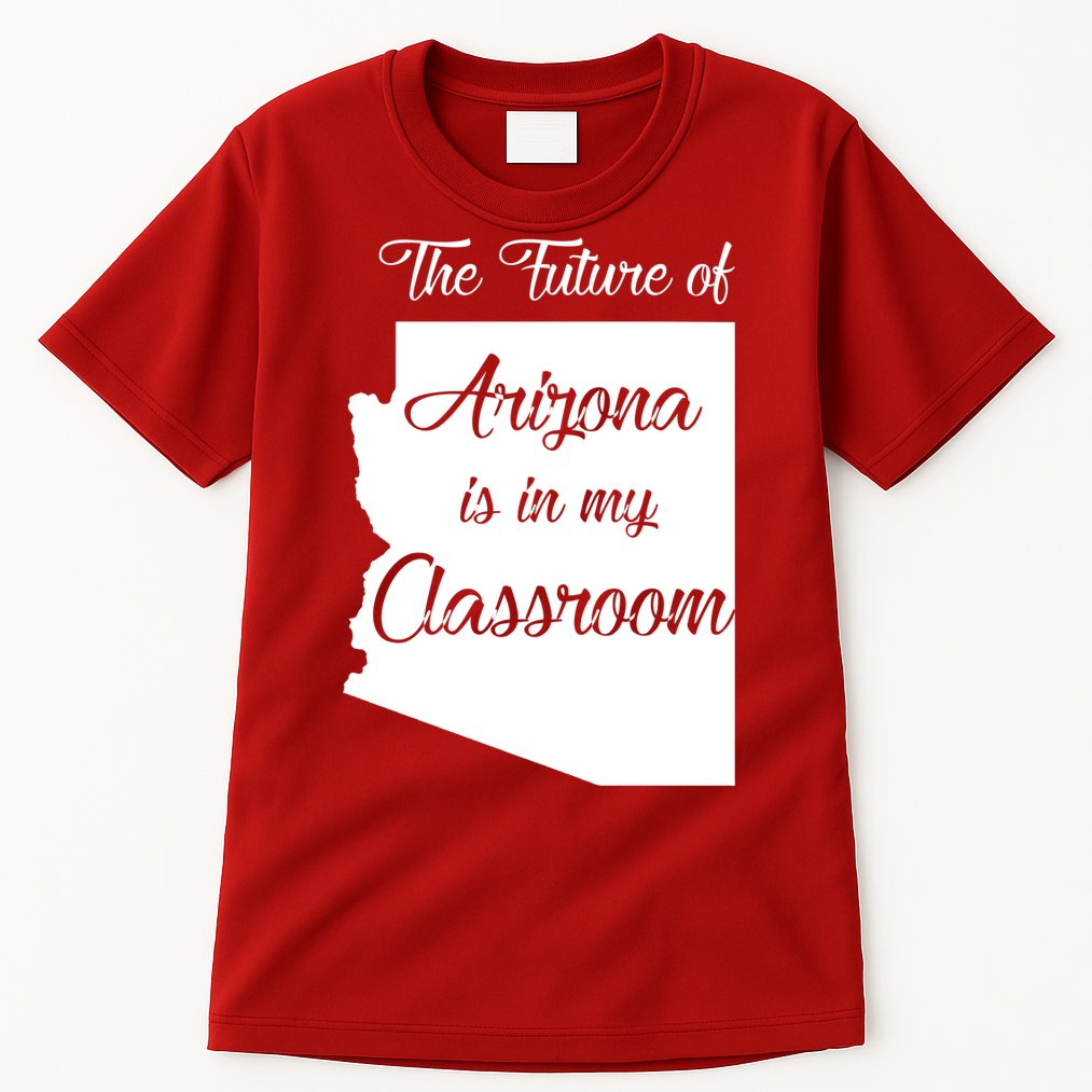 Arizona Teacher The Future Of Arizona Is In My Classroom Tall T-Shirt